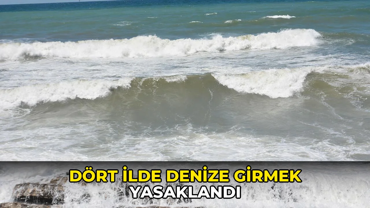 Dört ilde denize girmek yasaklandı