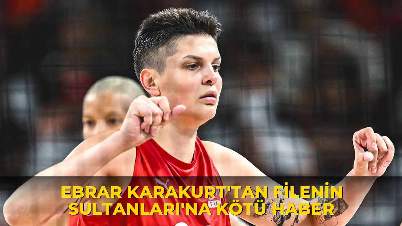 Ebrar Karakurt'tan Filenin Sultanları'na kötü haber
