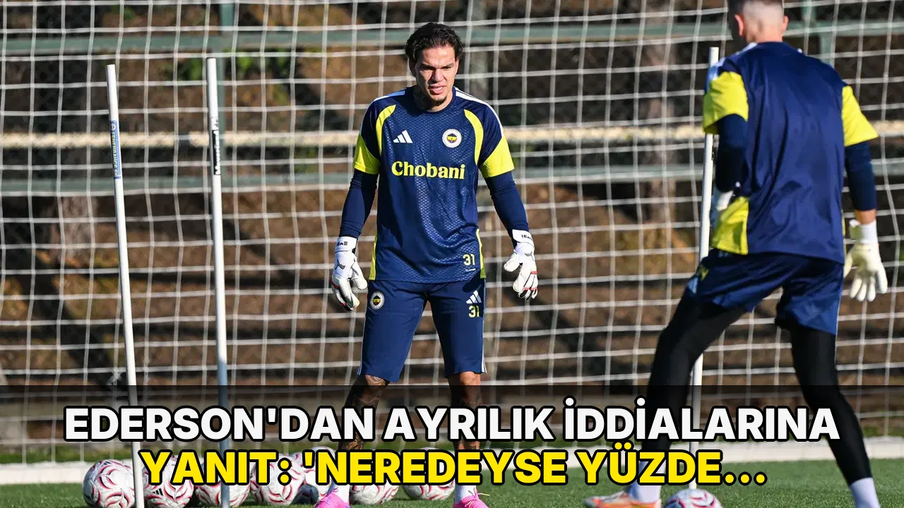 Ederson'dan ayrılık iddialarına yanıt: 'Neredeyse yüzde 100...'
