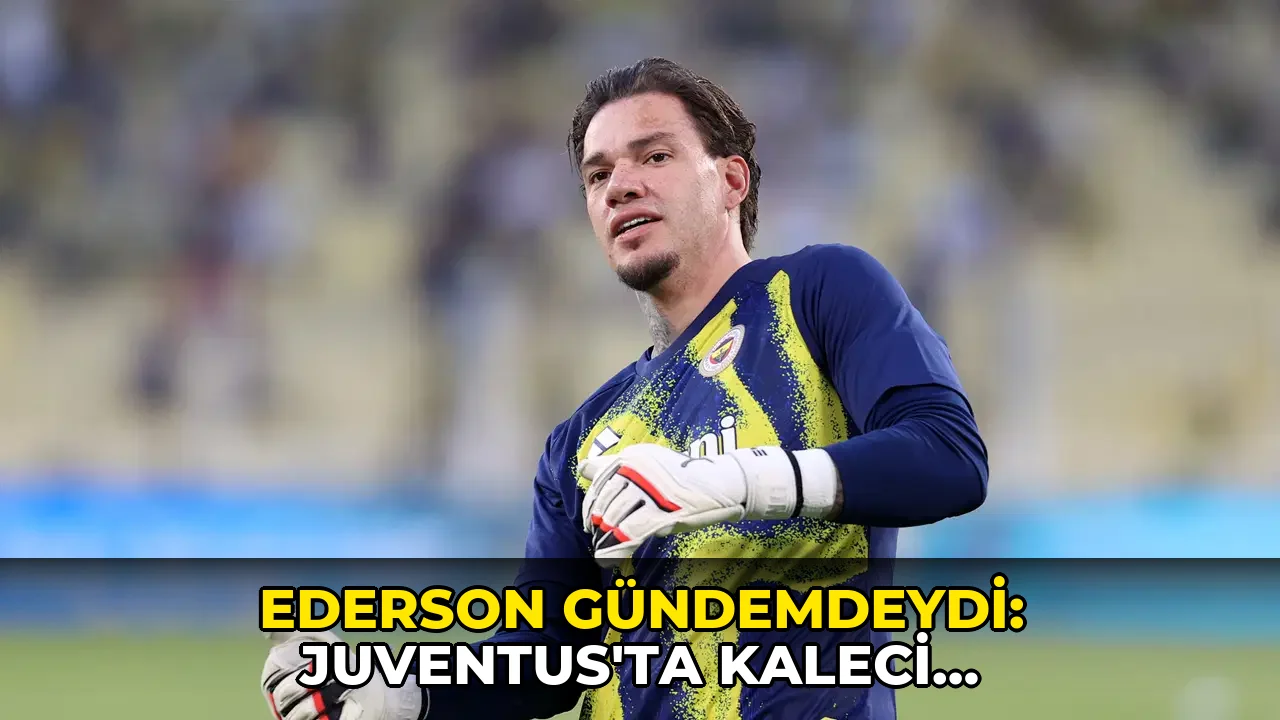 Ederson gündemdeydi: Juventus'ta kaleci transferinde rota değişti