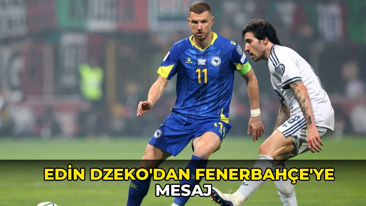 Edin Dzeko'dan Fenerbahçe'ye mesaj