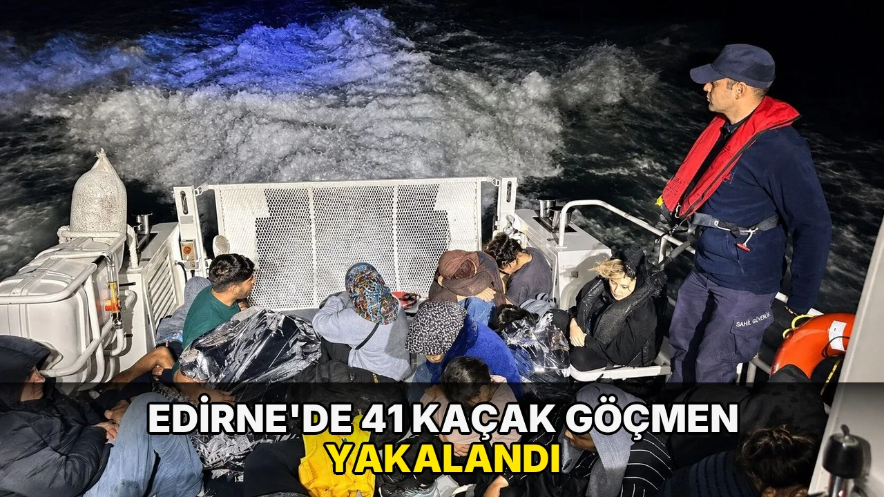 Edirne’de 41 kaçak göçmen yakalandı