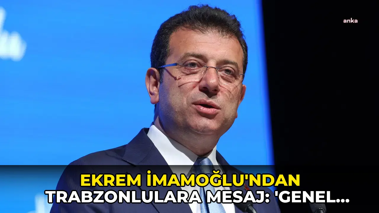 Ekrem İmamoğlu'ndan Trabzonlulara mesaj: 'Genel Başkanıma kara yemişi, patlıcan incirini ikram edin'