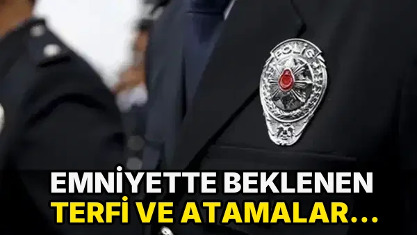 Emniyette beklenen terfi ve atamalar tamamlandı: 270 personelin görev yeri değişti