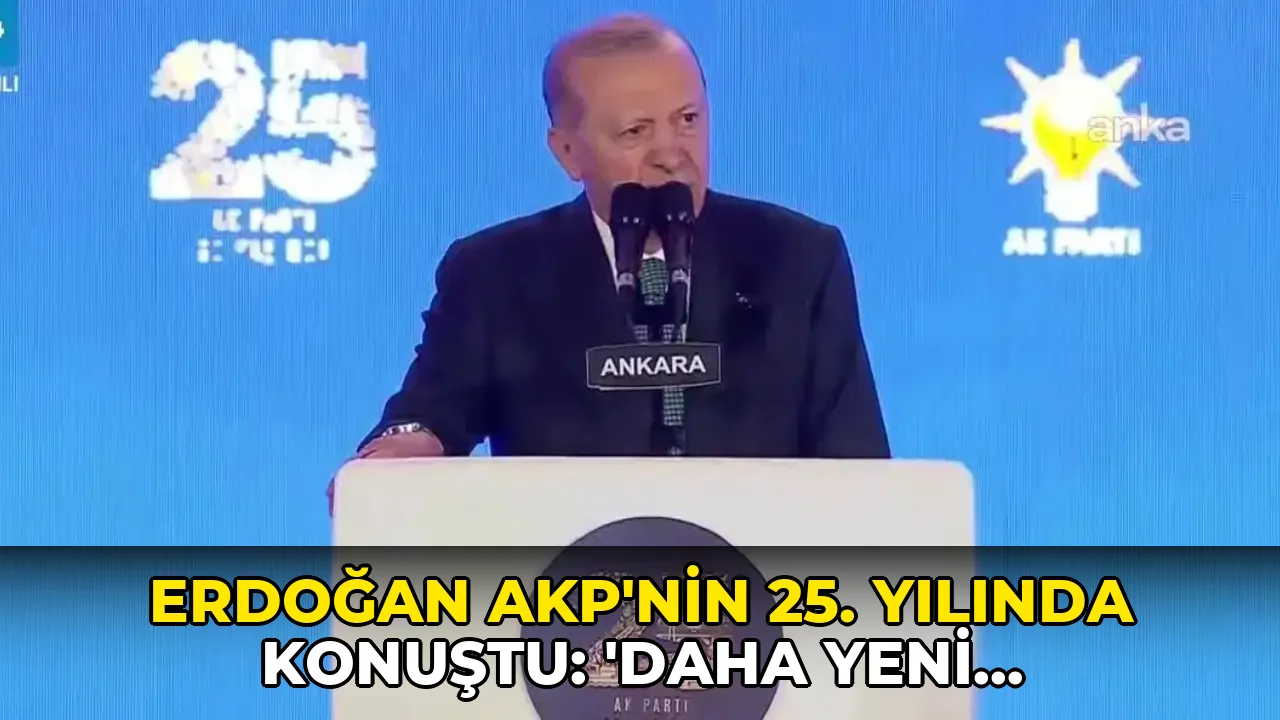 Erdoğan AKP’nin 25. yılında konuştu: 'Daha yeni başlıyoruz'