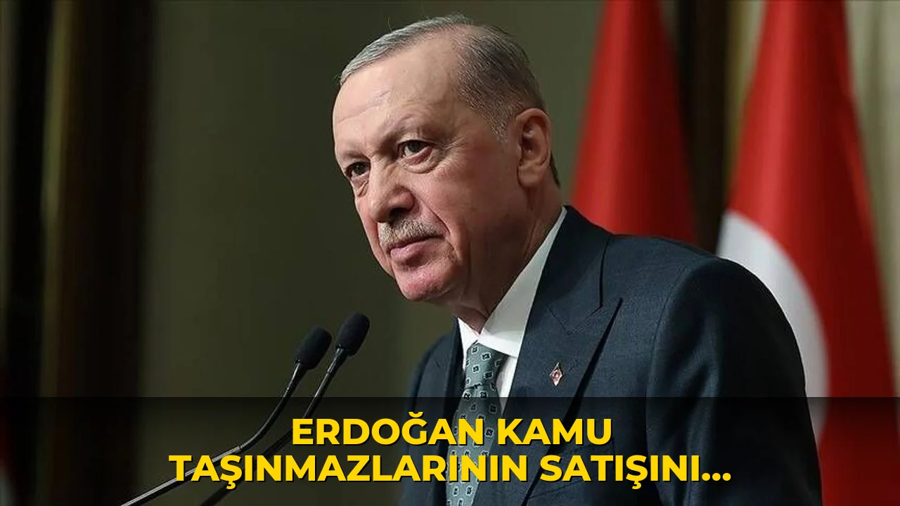 Erdoğan kamu taşınmazlarının satışını onayladı: Son dönemin en büyük ihalesi!