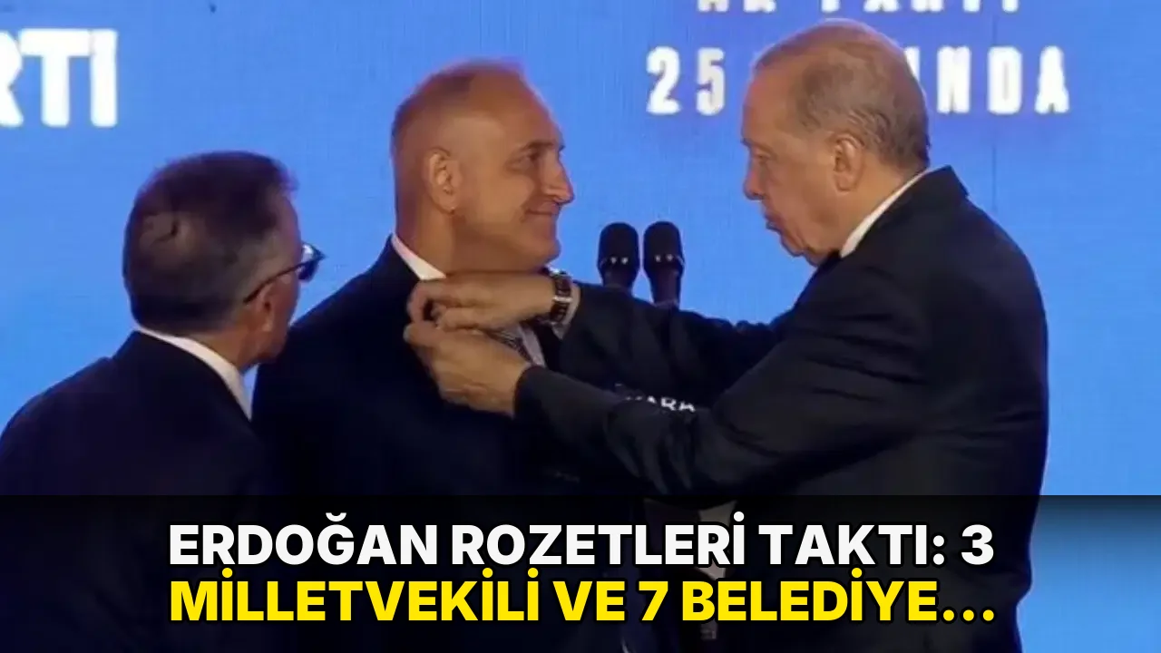 Erdoğan rozetleri taktı: 3 milletvekili ve 7 belediye başkanı AKP’ye katıldı