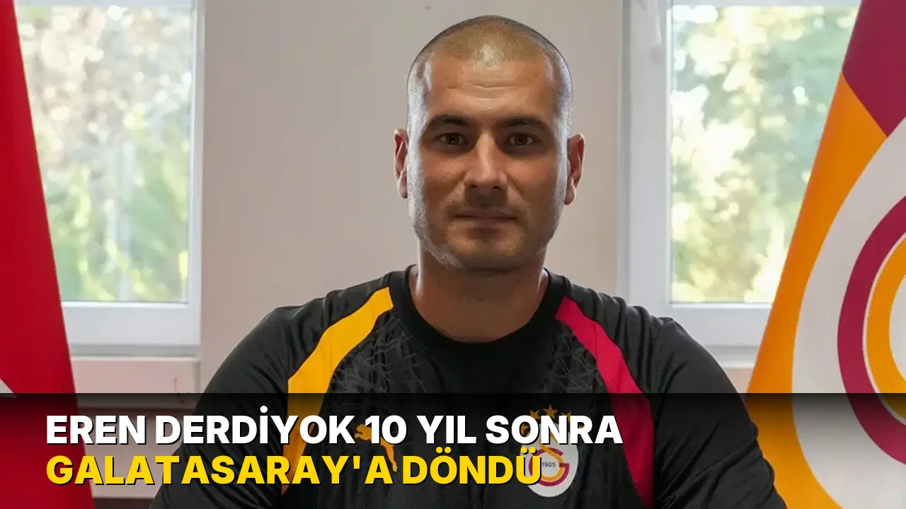 Eren Derdiyok 10 yıl sonra Galatasaray'a döndü