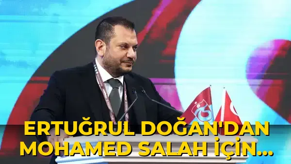 Ertuğrul Doğan'dan Mohamed Salah için açıklama: 'Bir süredir bir şeyler konuşuluyor...'