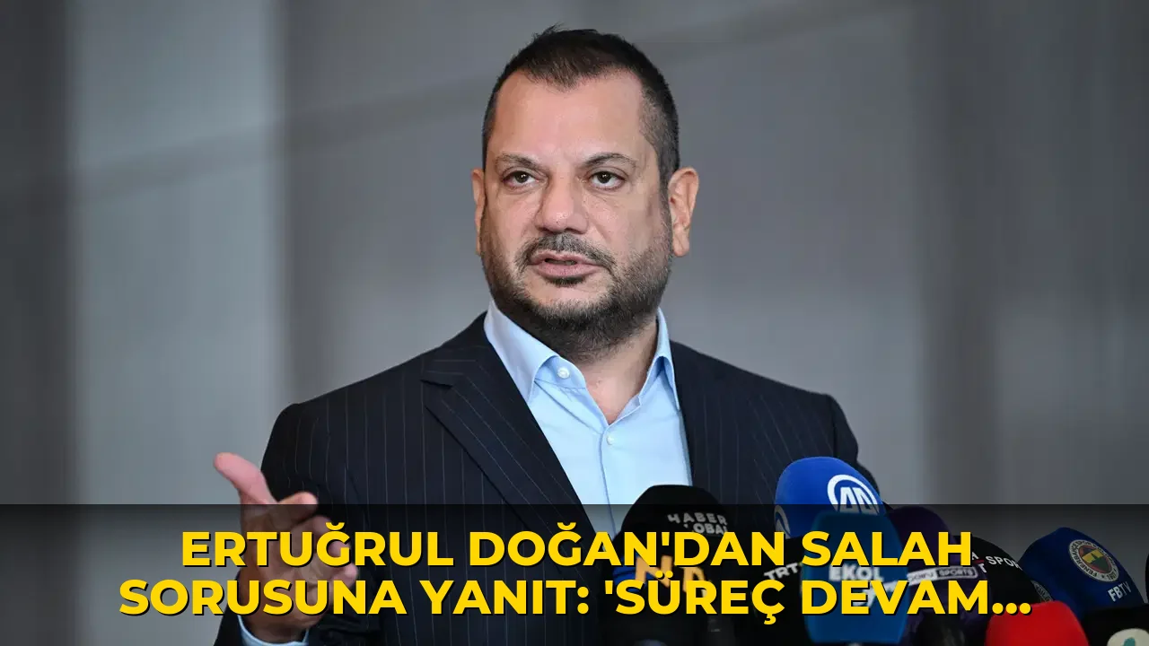 Ertuğrul Doğan'dan Salah sorusuna yanıt: 'Süreç devam ediyor demedim'
