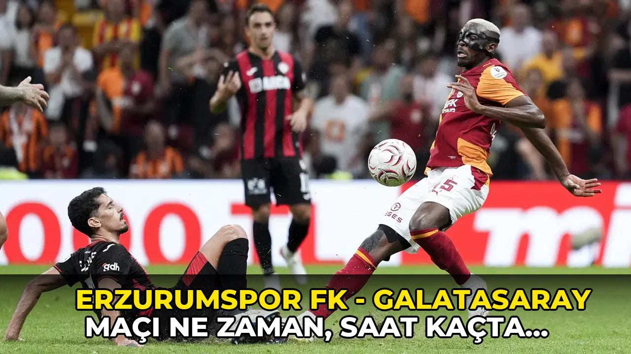 Erzurumspor FK - Galatasaray maçı ne zaman, saat kaçta, hangi kanalda? Şifresiz mi?