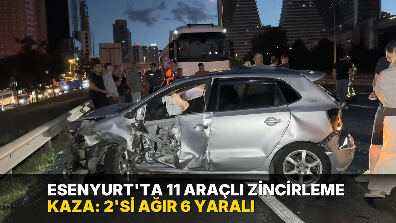 Esenyurt’ta 11 araçlı zincirleme kaza: 2'si ağır 6 yaralı
