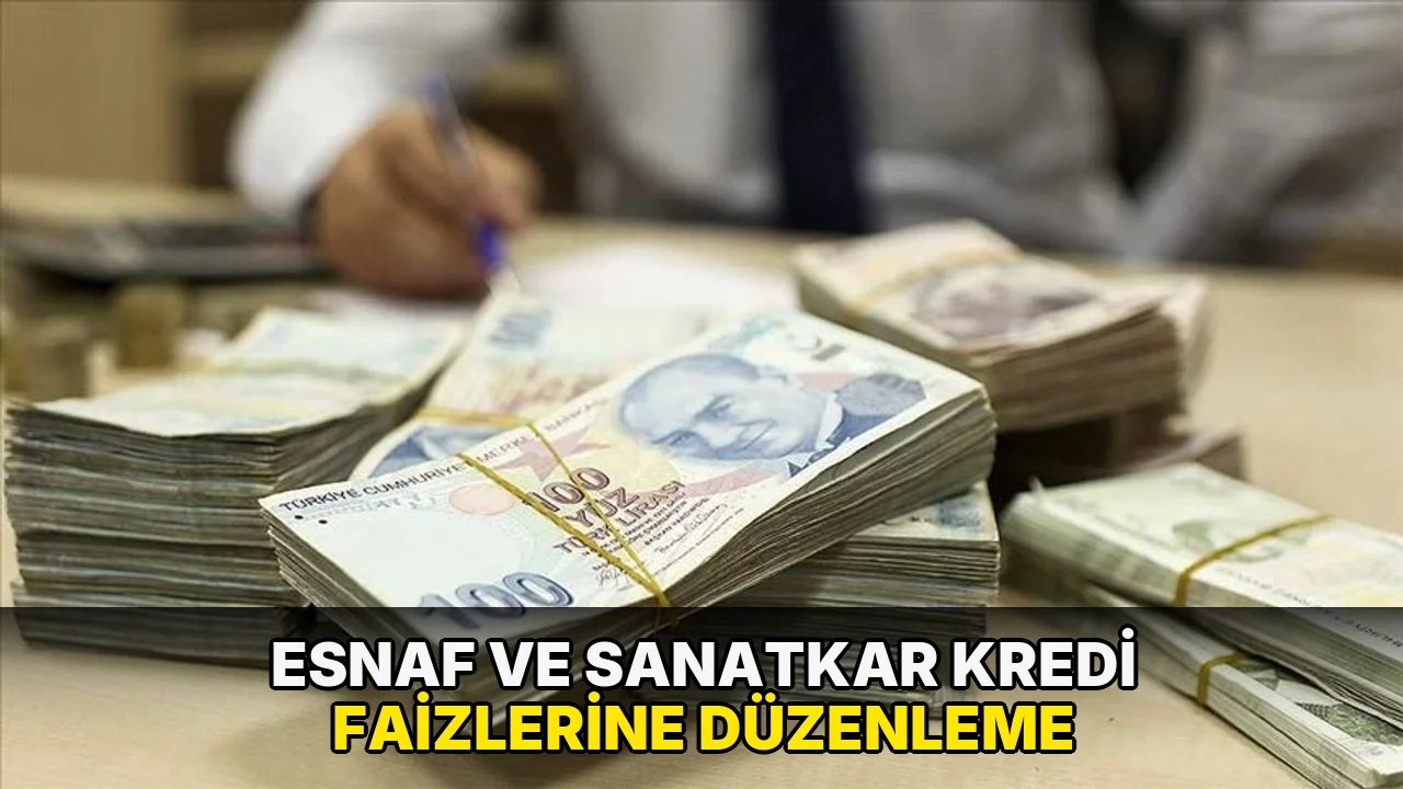 Esnaf ve sanatkar kredi faizlerine düzenleme