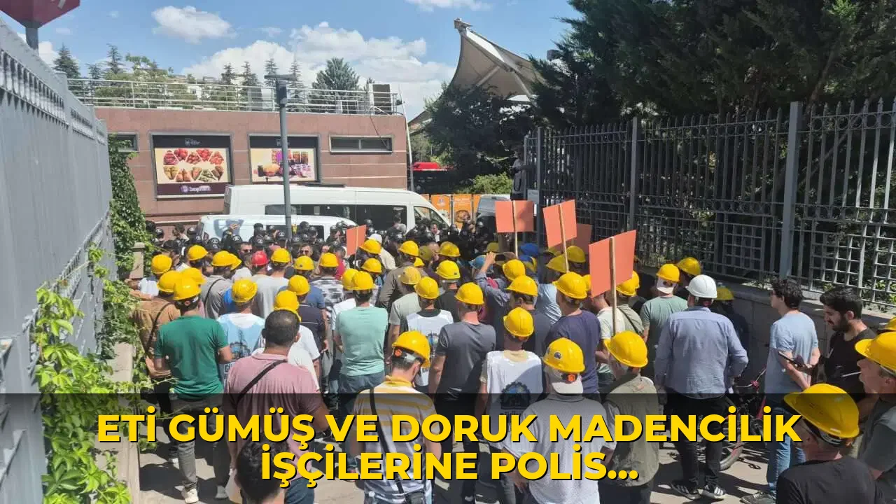 Eti Gümüş ve Doruk Madencilik işçilerine polis müdahalesi: Çok sayıda gözaltı var