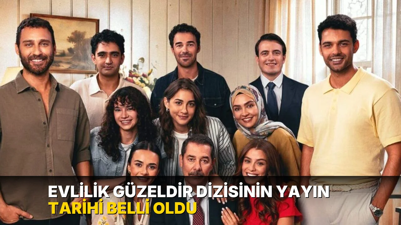 Evlilik Güzeldir dizisinin yayın tarihi belli oldu
