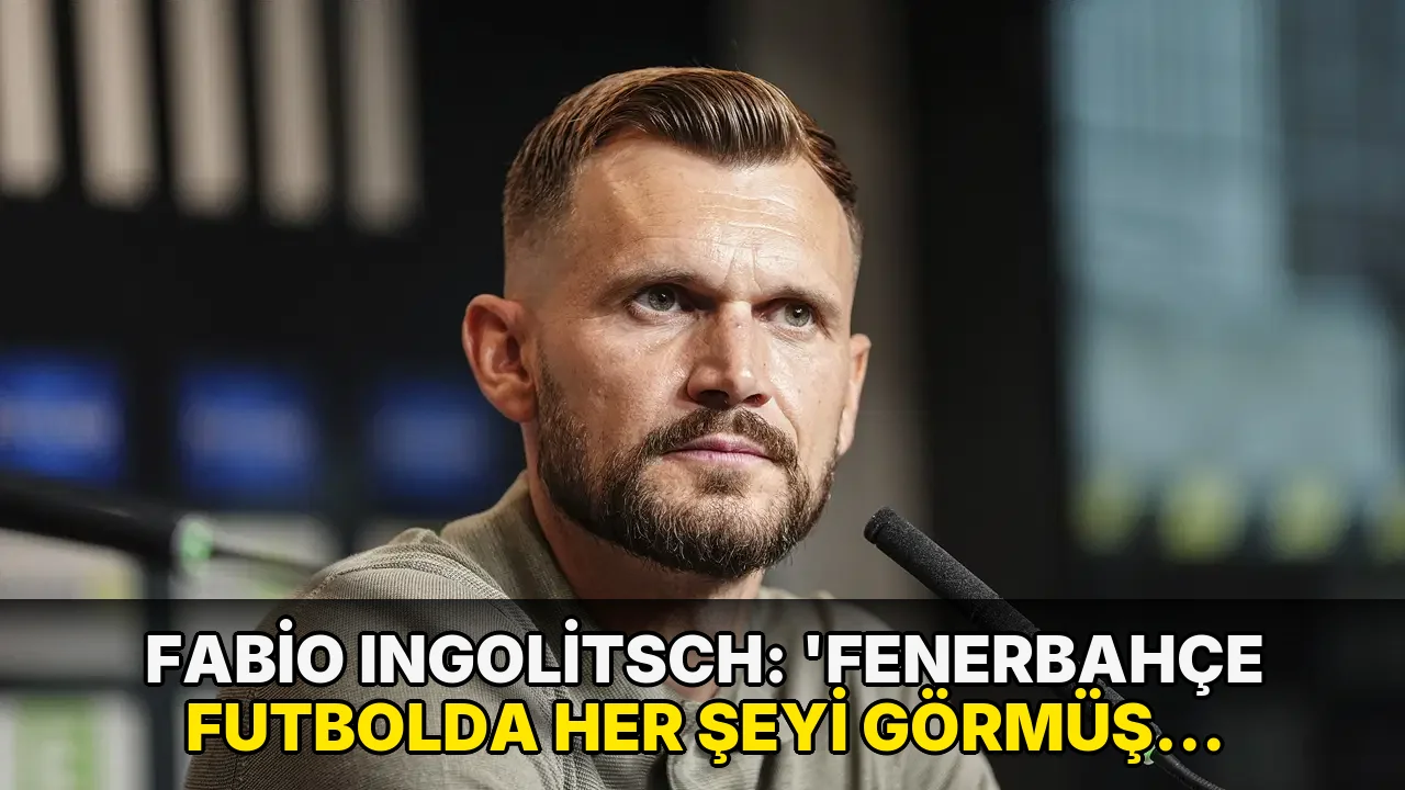 Fabio Ingolitsch: 'Fenerbahçe futbolda her şeyi görmüş oyunculardan kurulu'