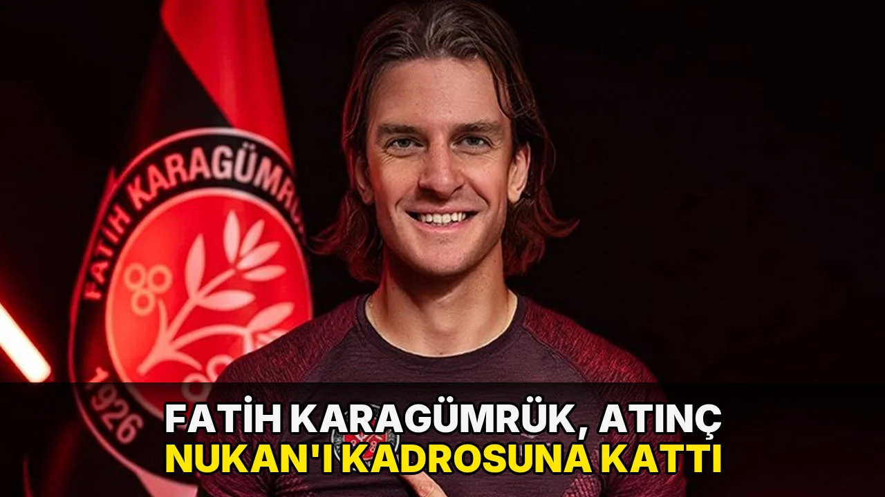 Fatih Karagümrük, Atınç Nukan'ı kadrosuna kattı