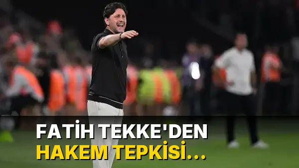 Fatih Tekke'den hakem tepkisi: 'İnanılmaz kötü yönetti'