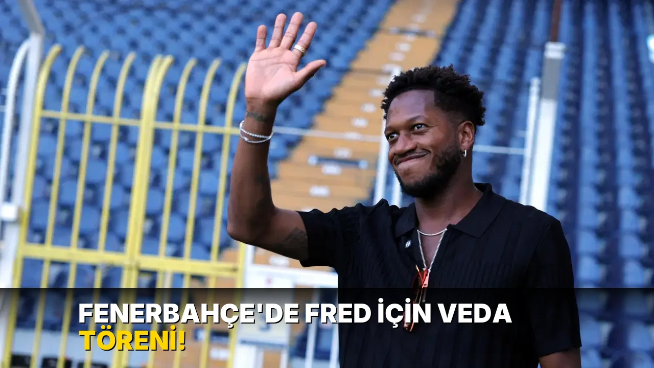 Fenerbahçe'de Fred için veda töreni!