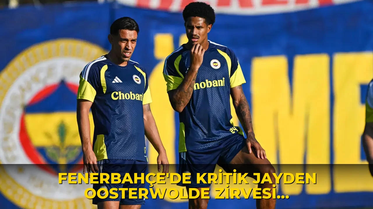 Fenerbahçe'de kritik Jayden Oosterwolde zirvesi: Temsilcisi İstanbul'a geldi
