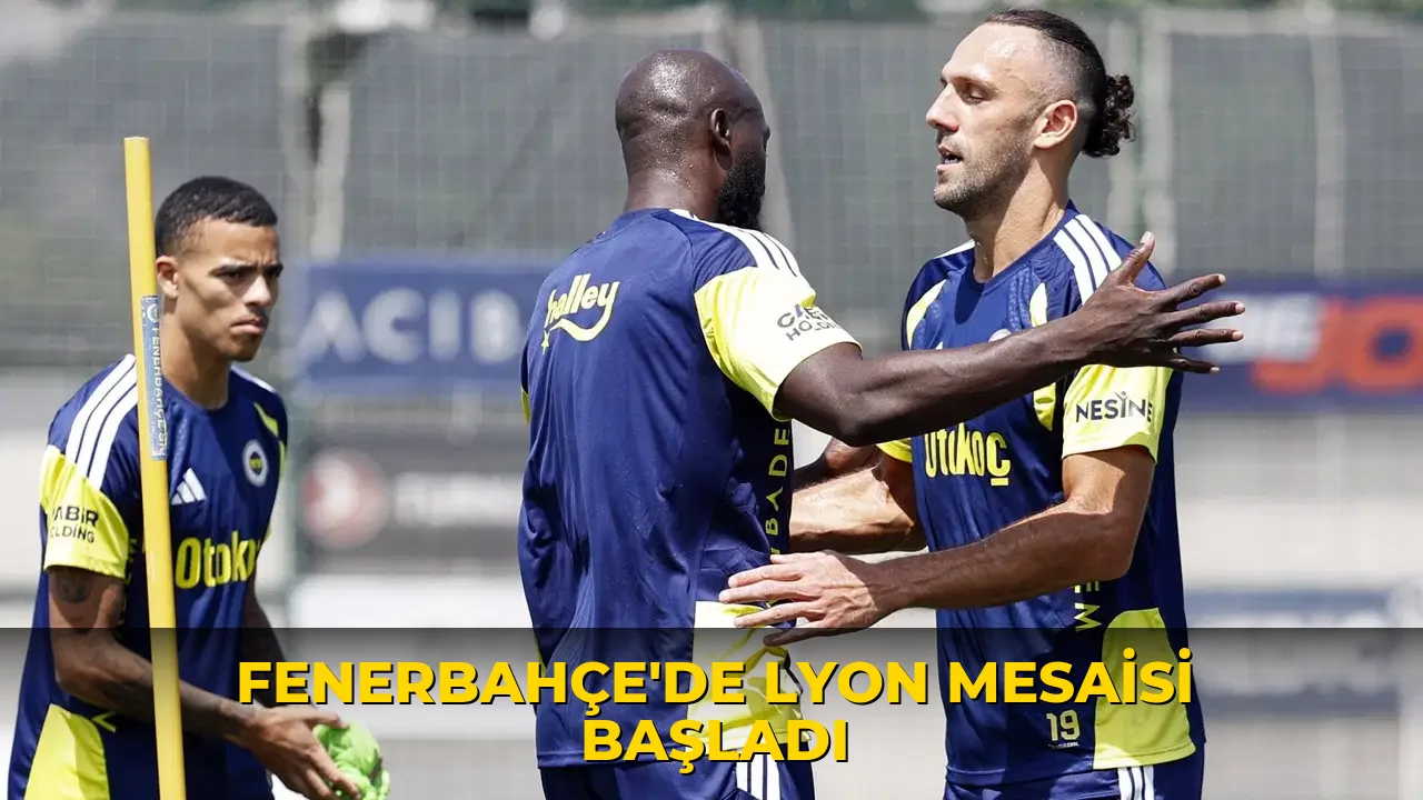 Fenerbahçe'de Lyon mesaisi başladı