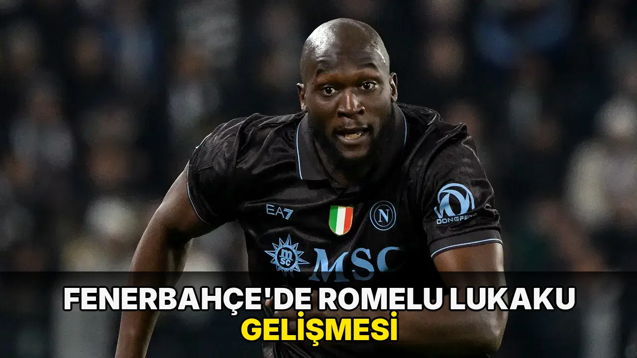 Fenerbahçe'de Romelu Lukaku gelişmesi