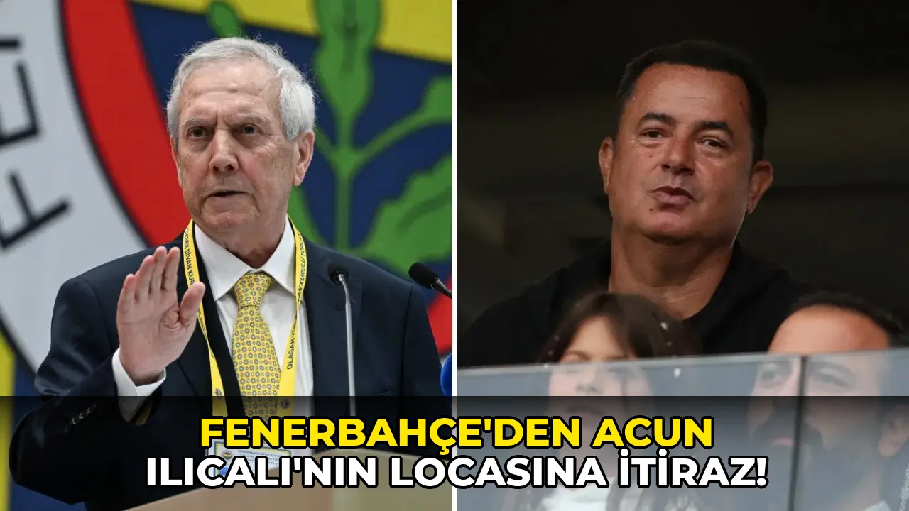 Fenerbahçe'den Acun Ilıcalı'nın locasına itiraz!