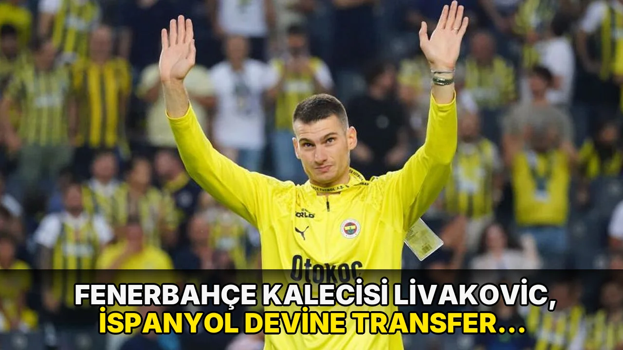 Fenerbahçe kalecisi Livakovic, İspanyol devine transfer oldu