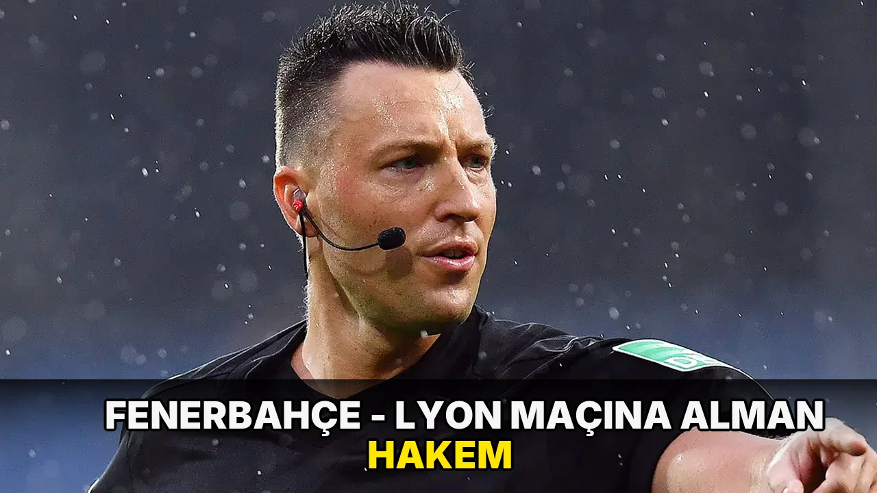 Fenerbahçe - Lyon maçına Alman hakem