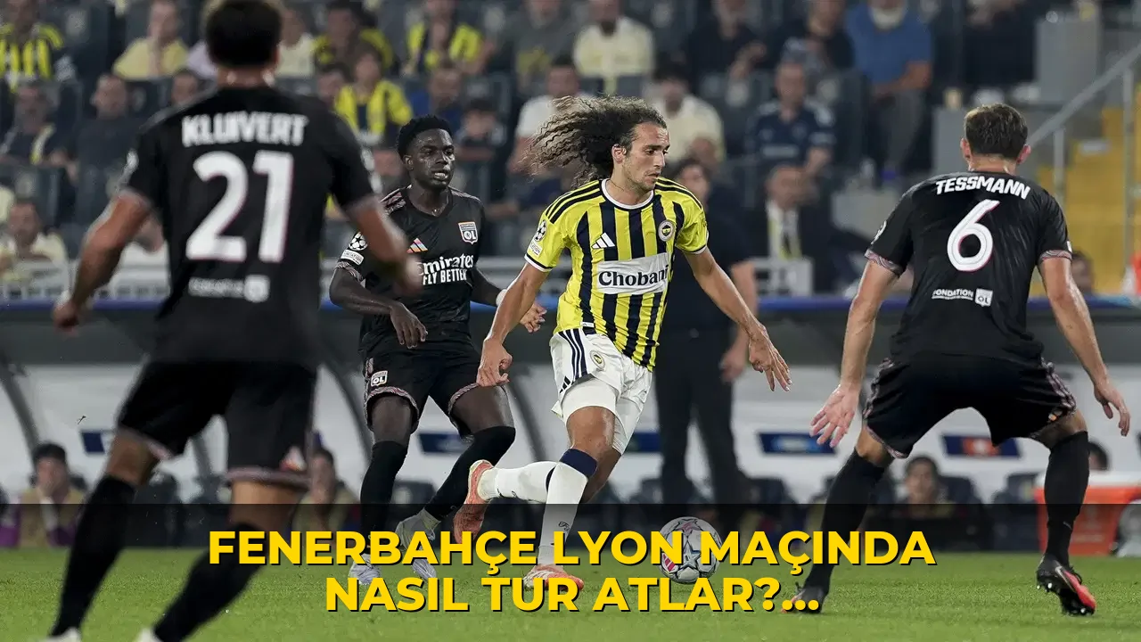 Fenerbahçe Lyon maçında nasıl tur atlar? Fenerbahçe'nin Şampiyonlar Ligi tur ihtimalleri