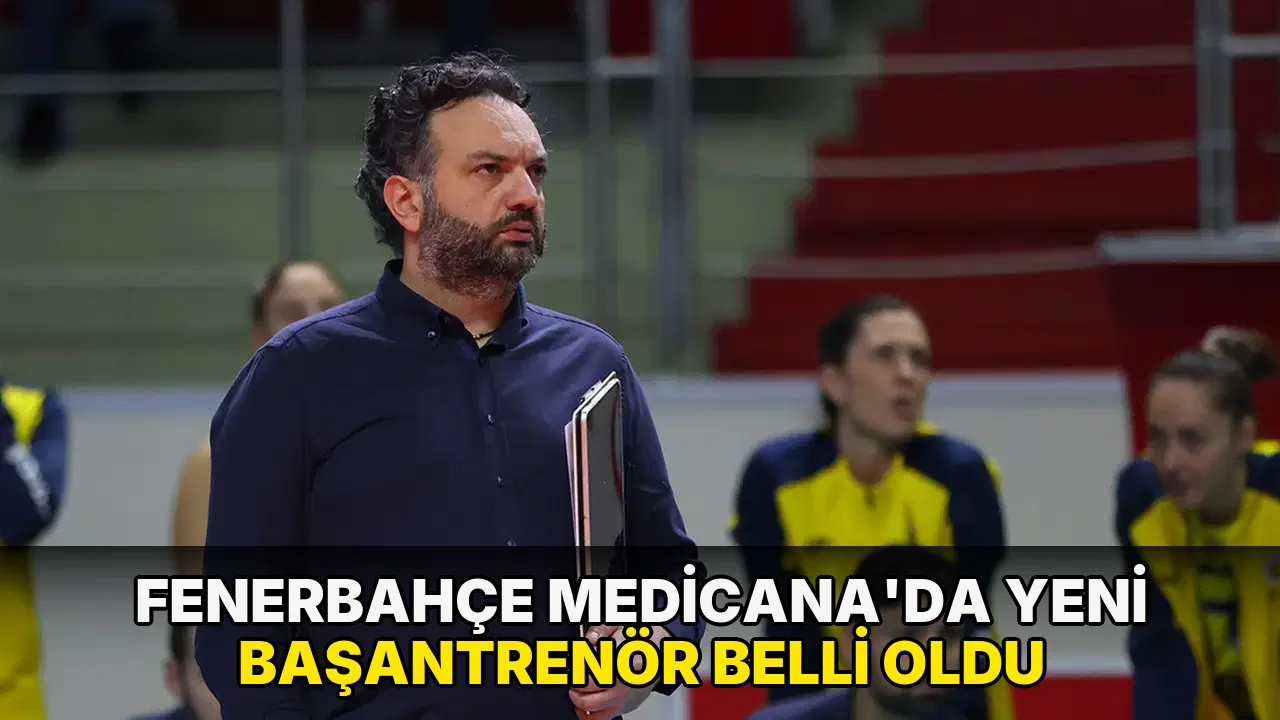 Fenerbahçe Medicana'da yeni başantrenör belli oldu