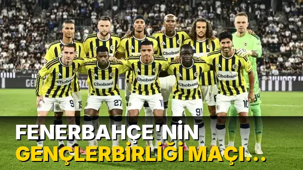 Fenerbahçe'nin Gençlerbirliği maçı kamp kadrosu belli oldu: Listede iki kaleci yer aldı