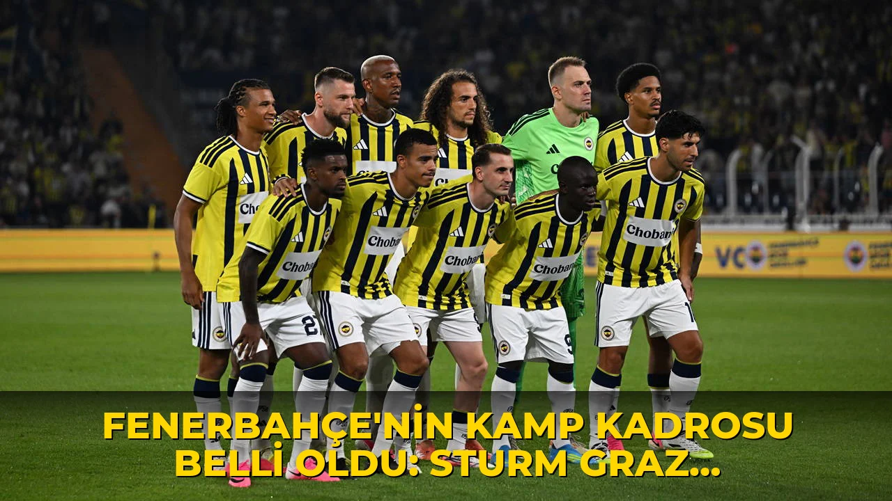Fenerbahçe'nin kamp kadrosu belli oldu: Sturm Graz karşısında 3 eksik