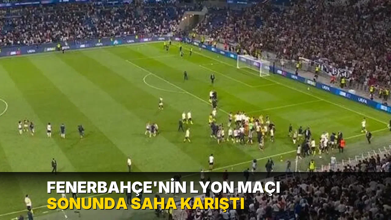 Fenerbahçe'nin Lyon maçı sonunda saha karıştı