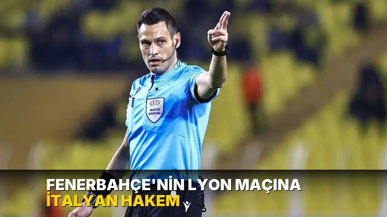Fenerbahçe'nin Lyon maçına İtalyan hakem