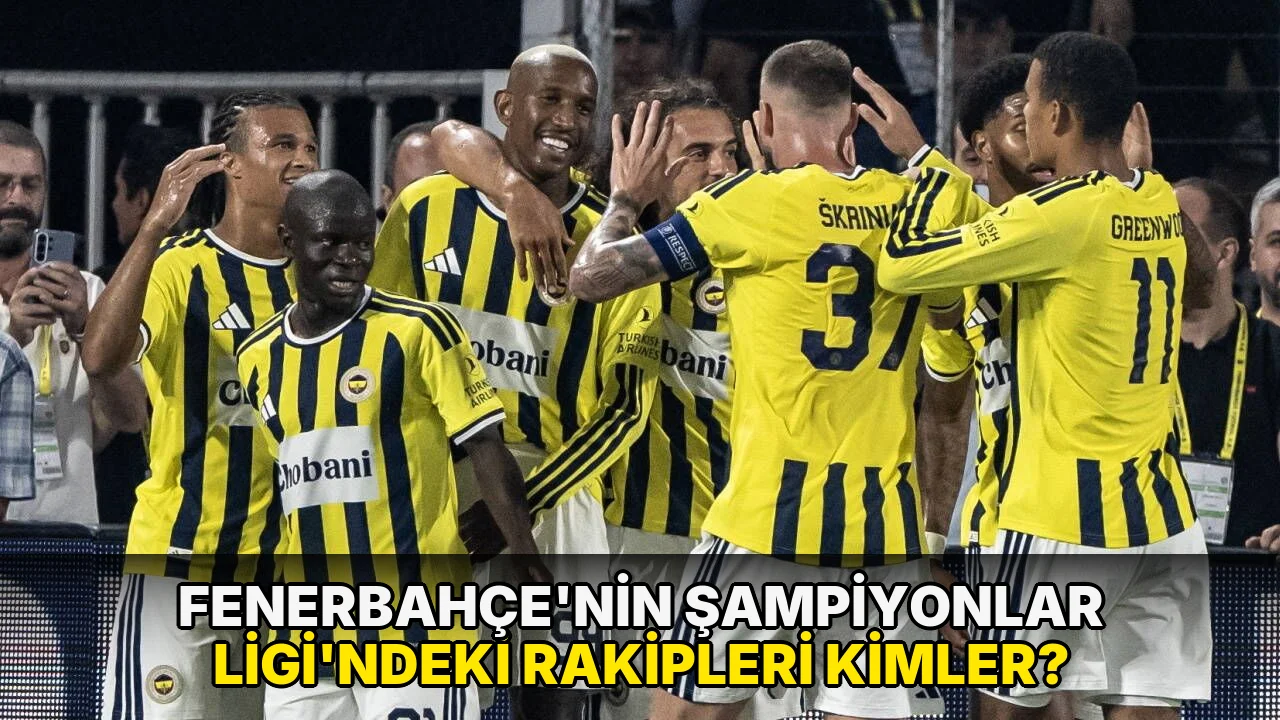 Fenerbahçe’nin Şampiyonlar Ligi’ndeki rakipleri kimler?