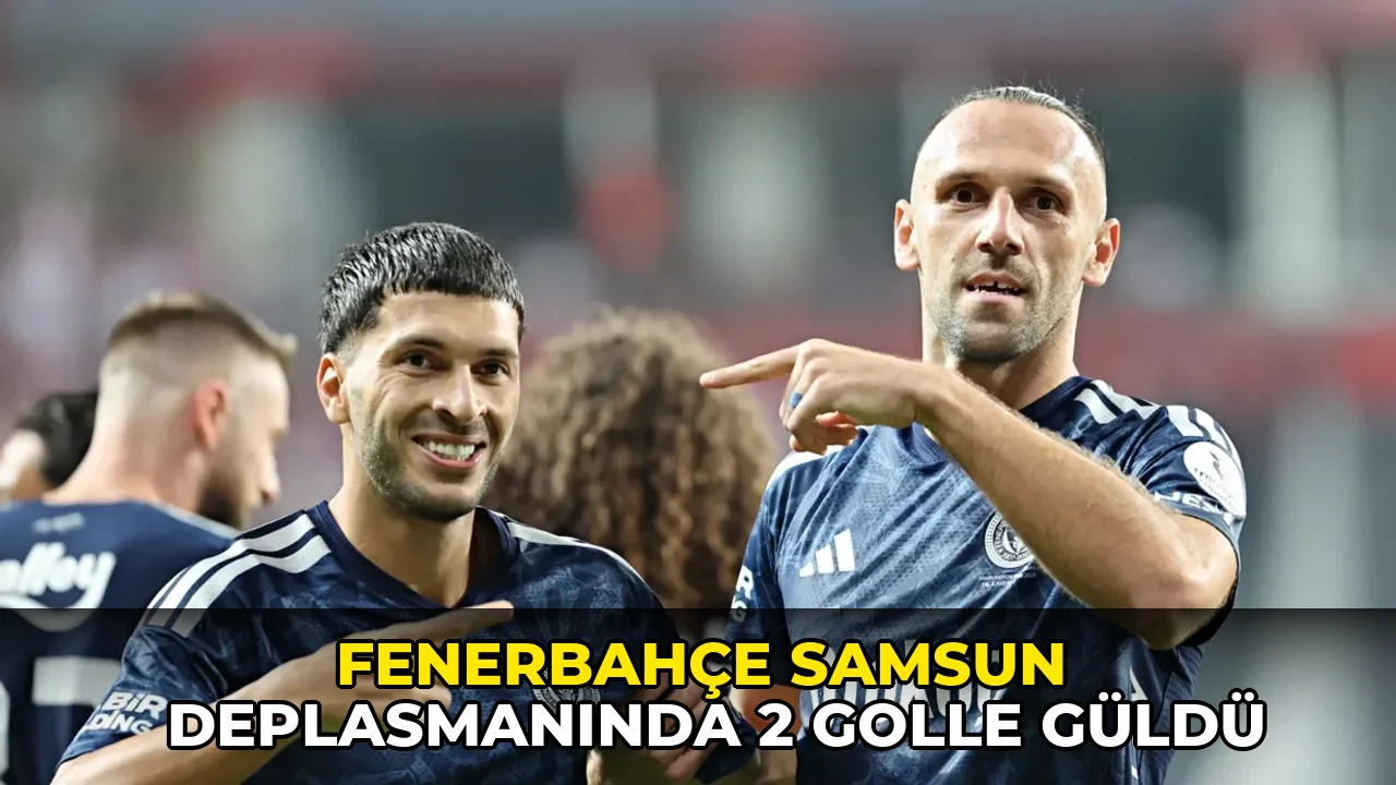 Fenerbahçe Samsun deplasmanında 2 golle güldü
