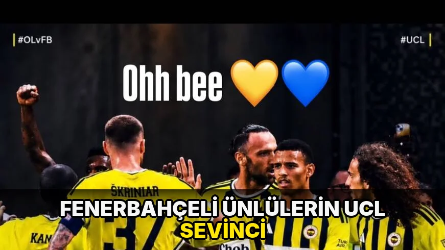 Fenerbahçeli ünlülerin UCL sevinci