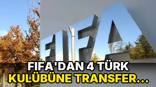 FIFA'dan 4 Türk kulübüne transfer yasağı