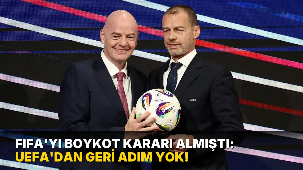 FIFA'yı boykot kararı almıştı: UEFA'dan geri adım yok!