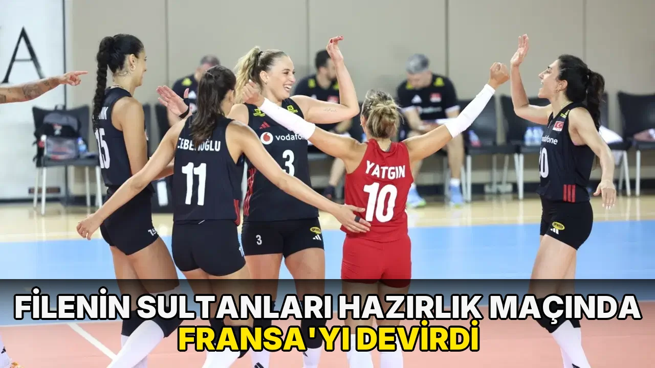 Filenin Sultanları hazırlık maçında Fransa'yı devirdi