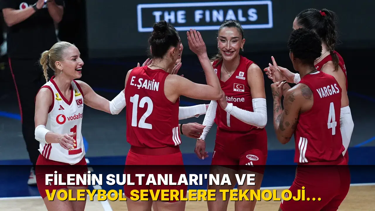 Filenin Sultanları’na ve voleybol severlere teknoloji desteği