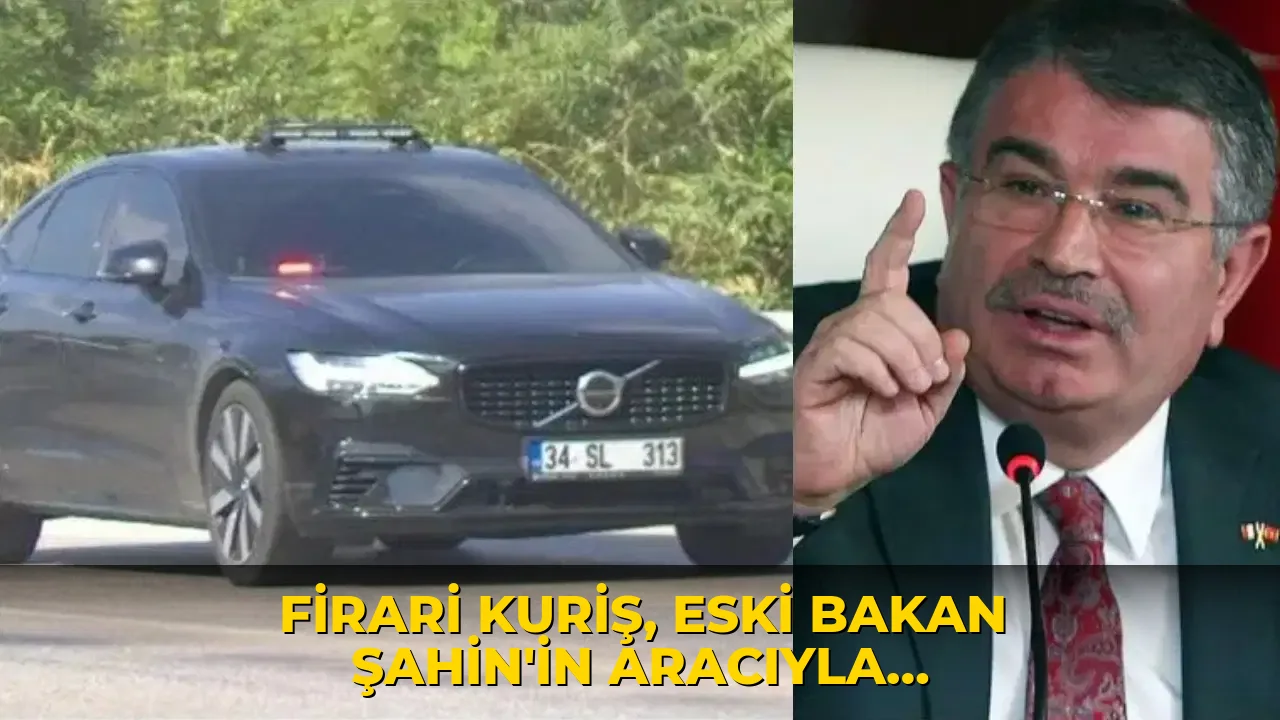 Firari Kuriş, eski Bakan Şahin’in aracıyla yakalanmıştı… Skandal sonrası Şahin'den açıklama: ‘Araç bilgim ve iznim dışında kullandırılmış’