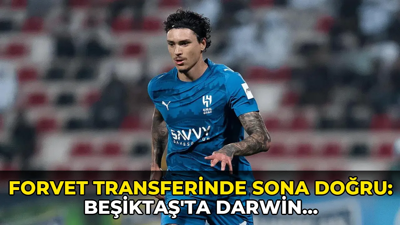 Forvet transferinde sona doğru: Beşiktaş'ta Darwin Nunez gelişmesi