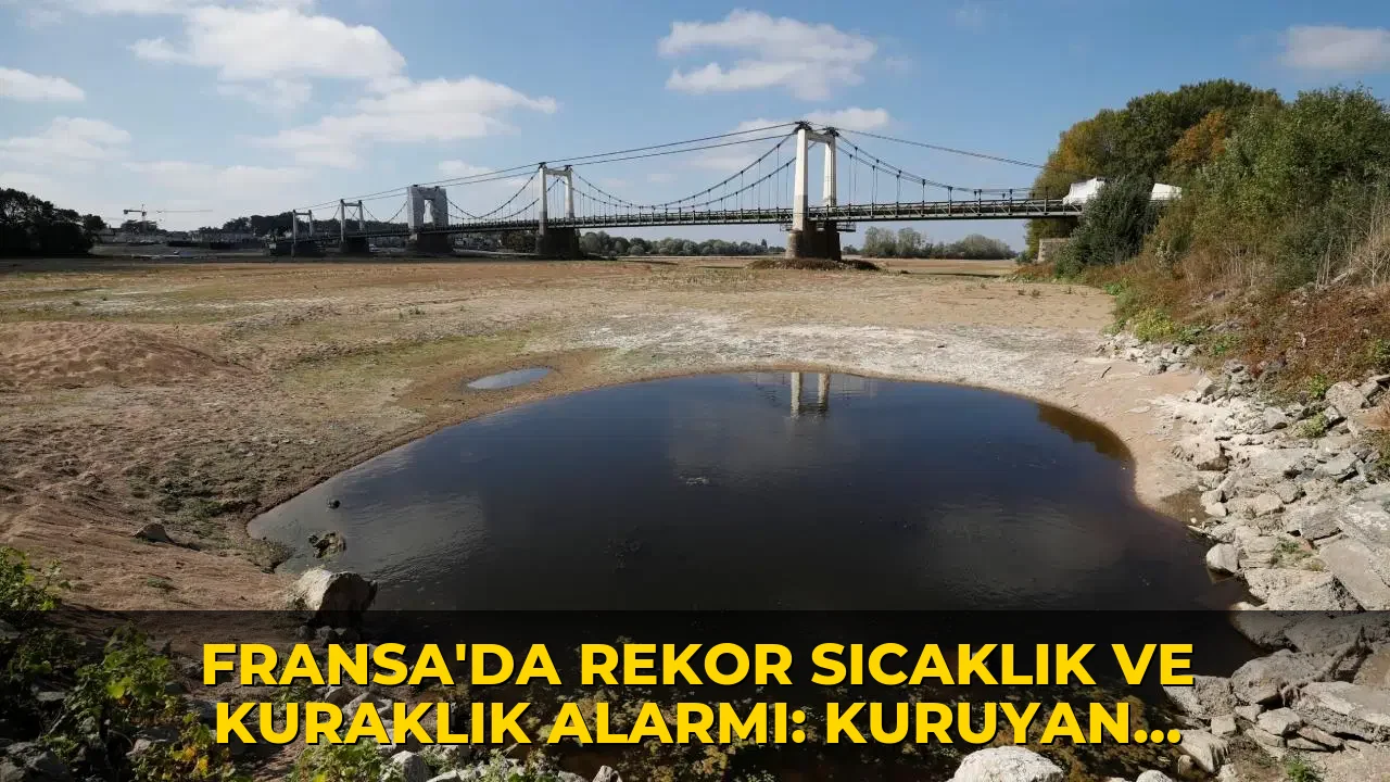 Fransa’da rekor sıcaklık ve kuraklık alarmı: Kuruyan dere sayısı 1373’e yükseldi