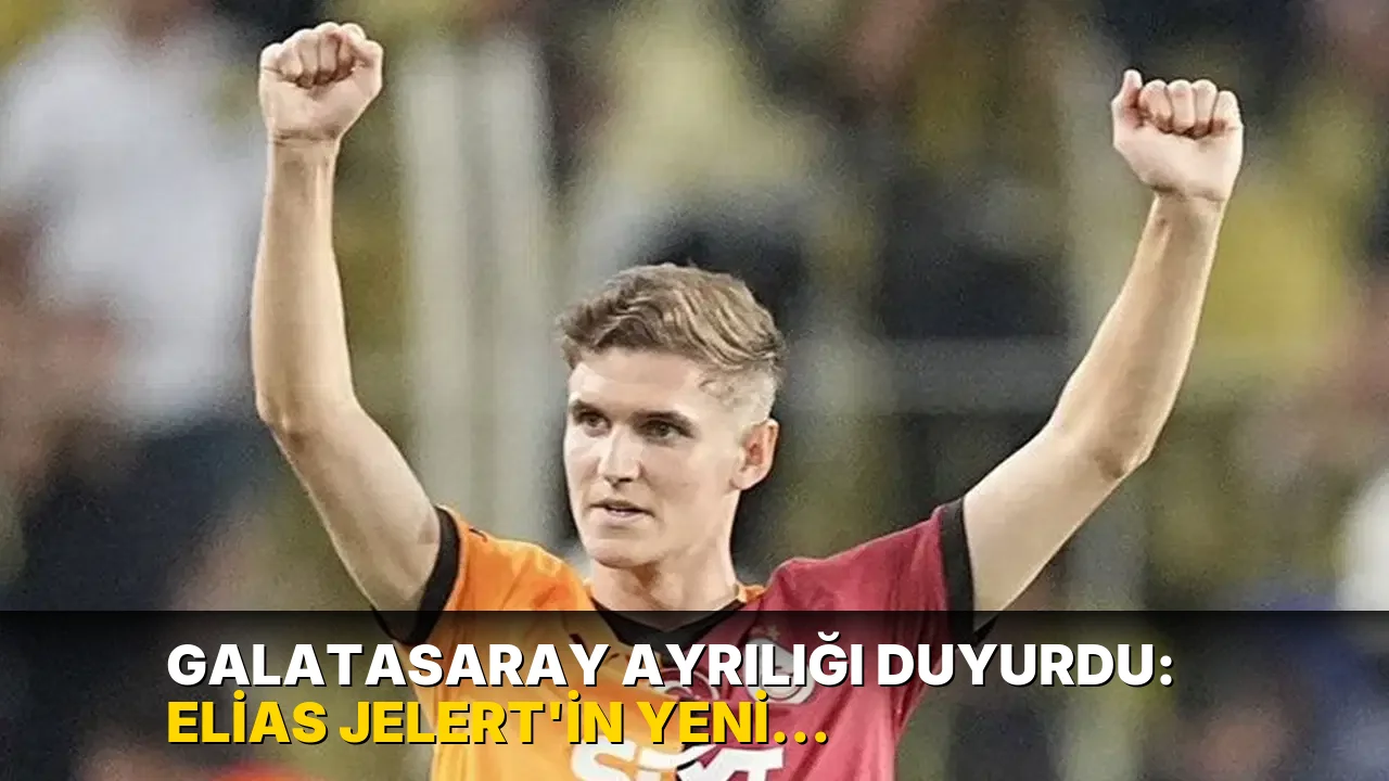 Galatasaray ayrılığı duyurdu: Elias Jelert'in yeni takımı belli oldu