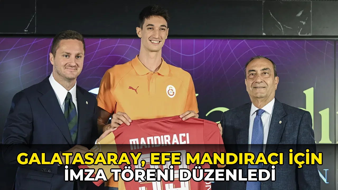 Galatasaray, Efe Mandıracı için imza töreni düzenledi