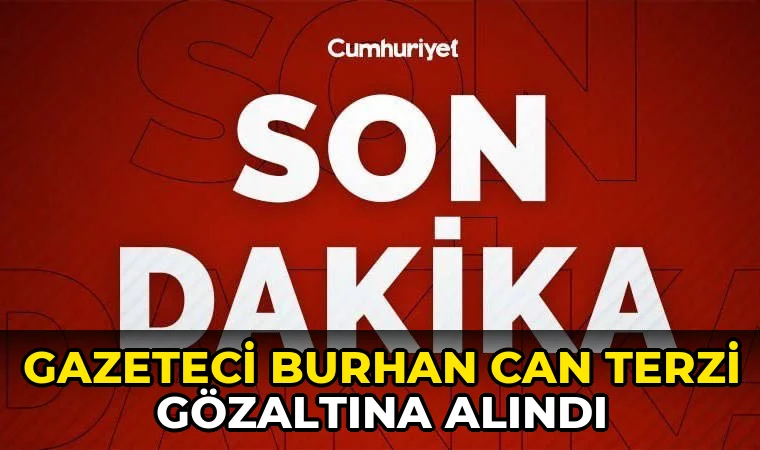 Gazeteci Burhan Can Terzi gözaltına alındı