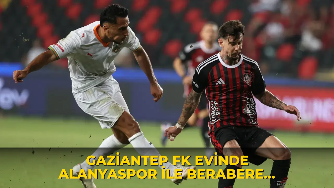 Gaziantep FK evinde Alanyaspor ile berabere kaldı!