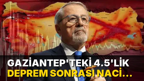 Gaziantep'teki 4.5'lik deprem sonrası Naci Görür'den kritik açıklama: Daha büyük deprem yolda mı?